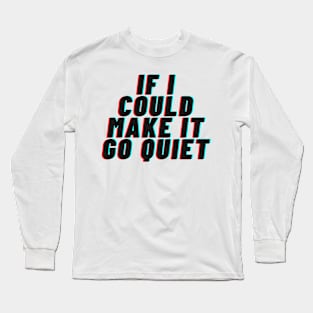 if i could make it go quiet Long Sleeve T-Shirt